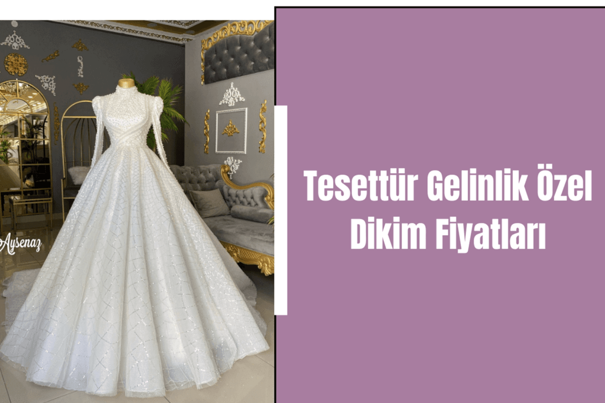 tesettur-gelinlik-ozel-dikim-fiyatlari