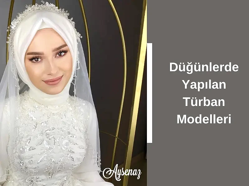 Düğünlerde Yapılan Türban Modelleri