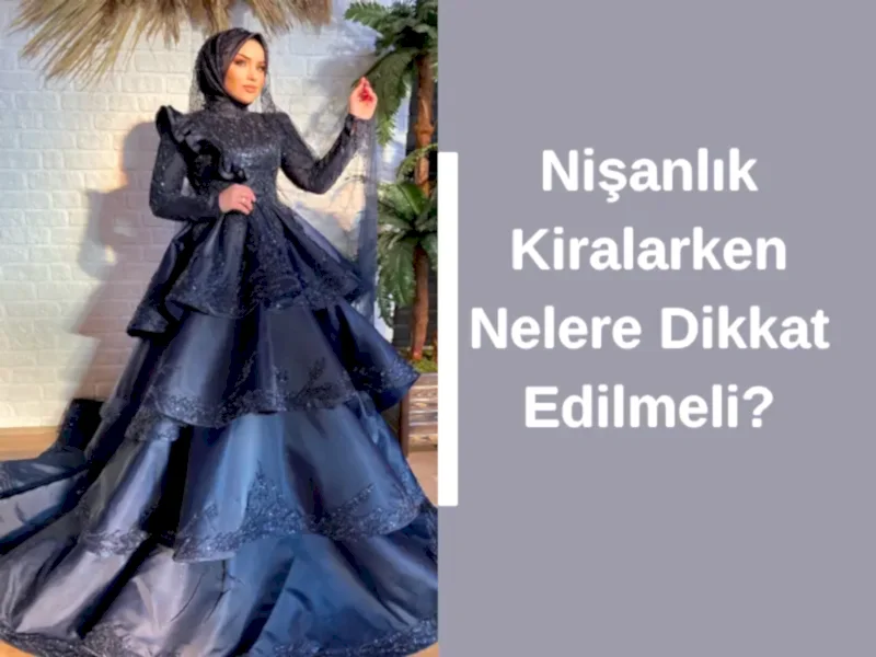 Nişanlık Kiralarken Nelere Dikkat Edilmeli?