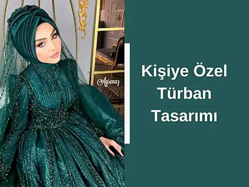 Kişiye Özel Türban Tasarımı