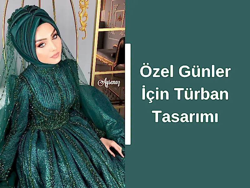 Özel Günler İçin Türban Tasarımı