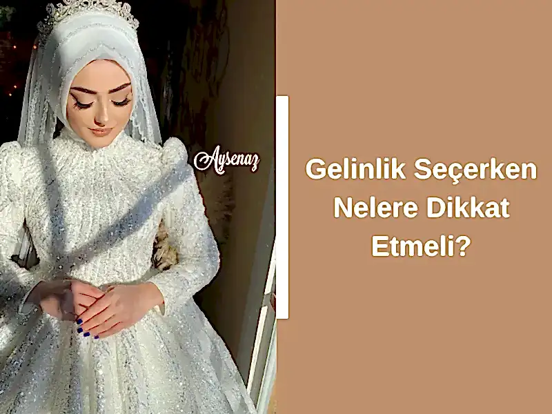 Gelinlik Seçerken Nelere Dikkat Etmeli?