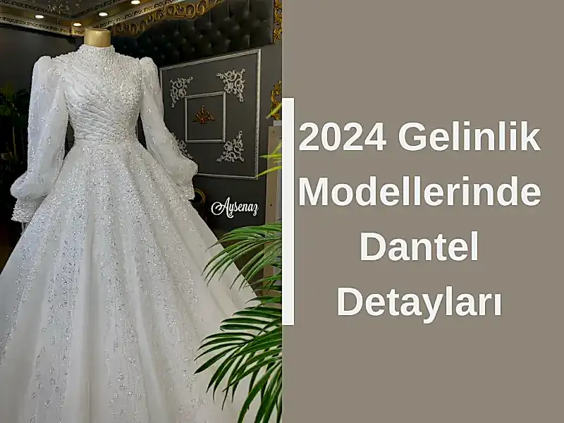 2024 Gelinlik Modellerinde Dantel Detayları