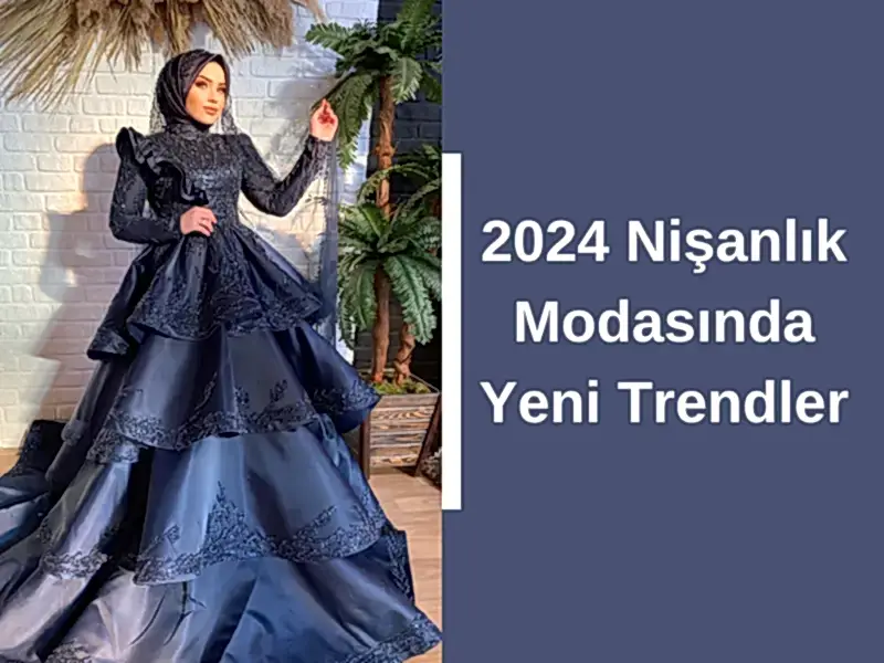 2024 Nişanlık Modasında Yeni Trendler
