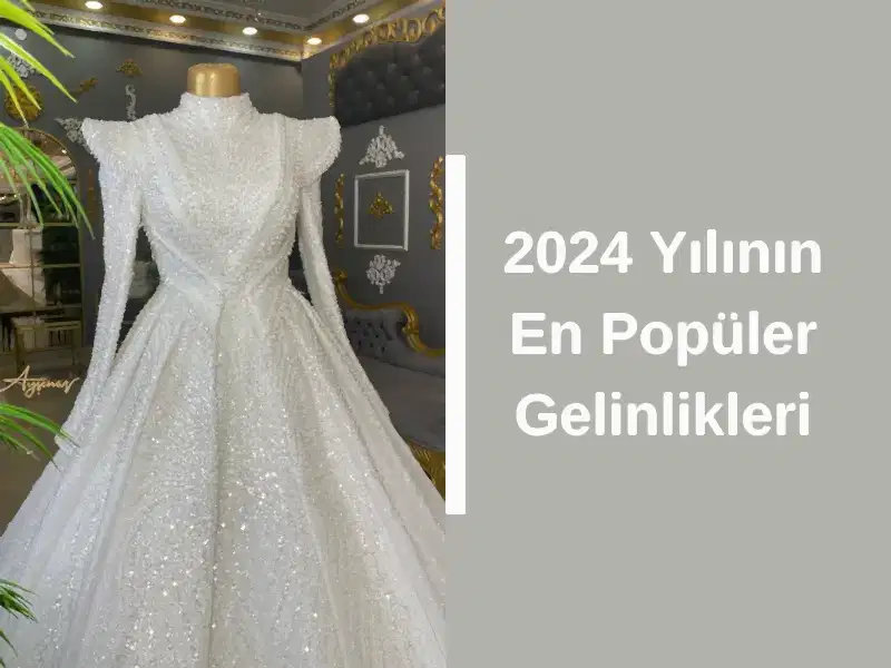 2024 Yılının En Popüler Gelinlikleri