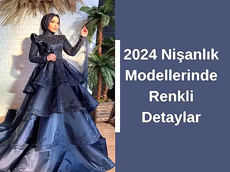 2024 Nişanlık Modellerinde Renkli Detaylar