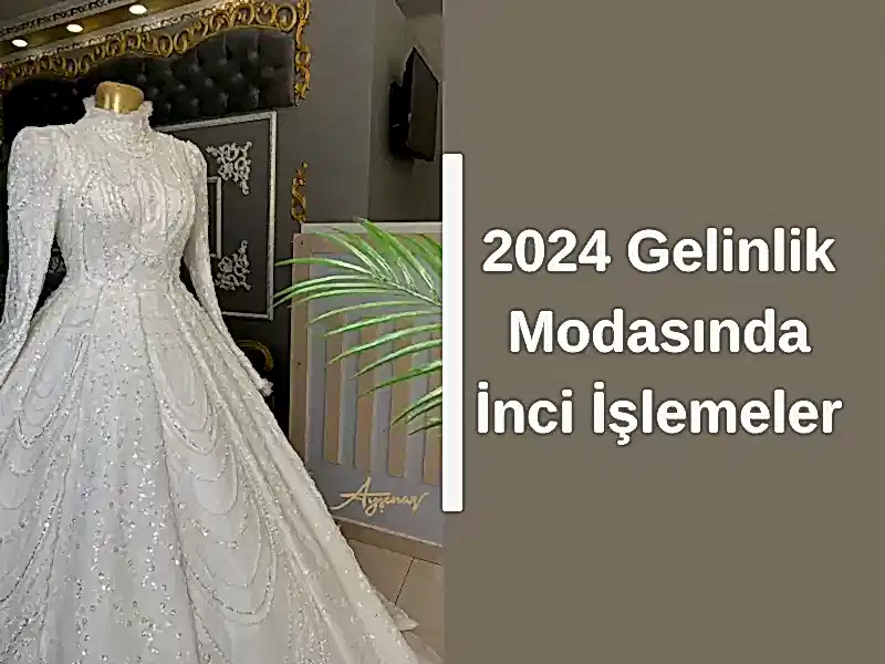 2024 Gelinlik Modasında İnci İşlemeler