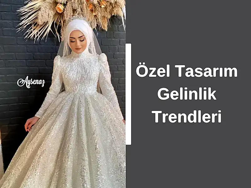 Özel Tasarım Gelinlik Trendleri
