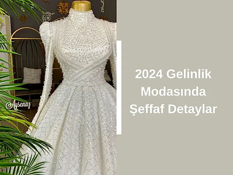 2024 Gelinlik Modasında Şeffaf Detaylar