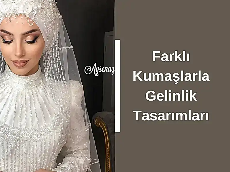 Farklı Kumaşlarla Gelinlik Tasarımları
