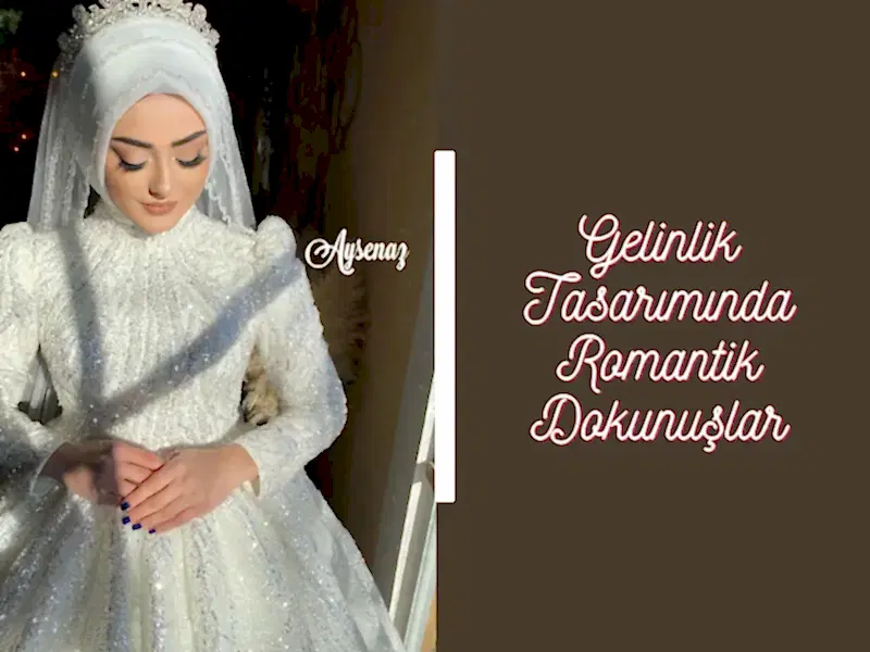 Gelinlik Tasarımında Romantik Dokunuşlar