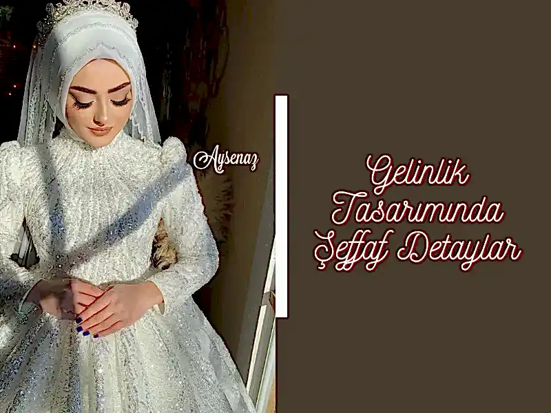 Gelinlik Tasarımında Şeffaf Detaylar