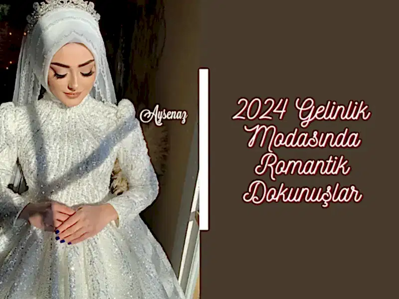 2024 Gelinlik Modasında Romantik Dokunuşlar