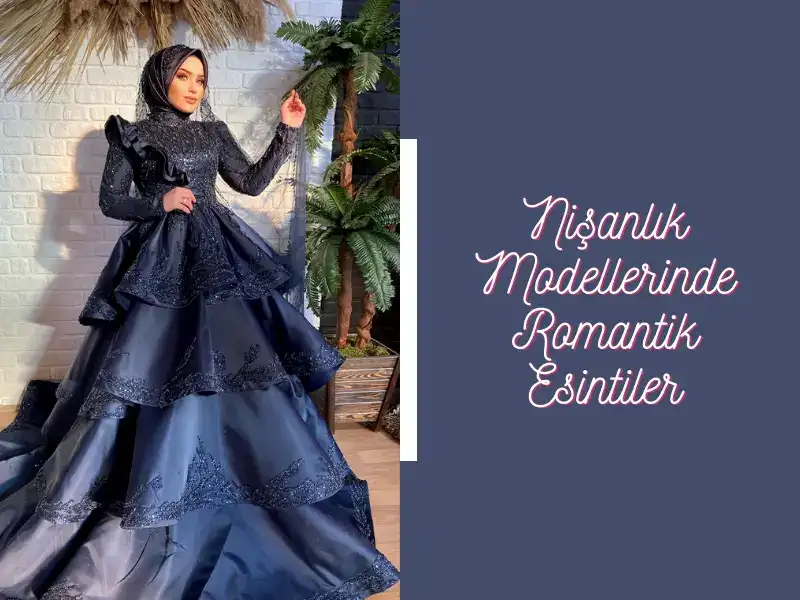 Nişanlık Modellerinde Romantik Esintiler