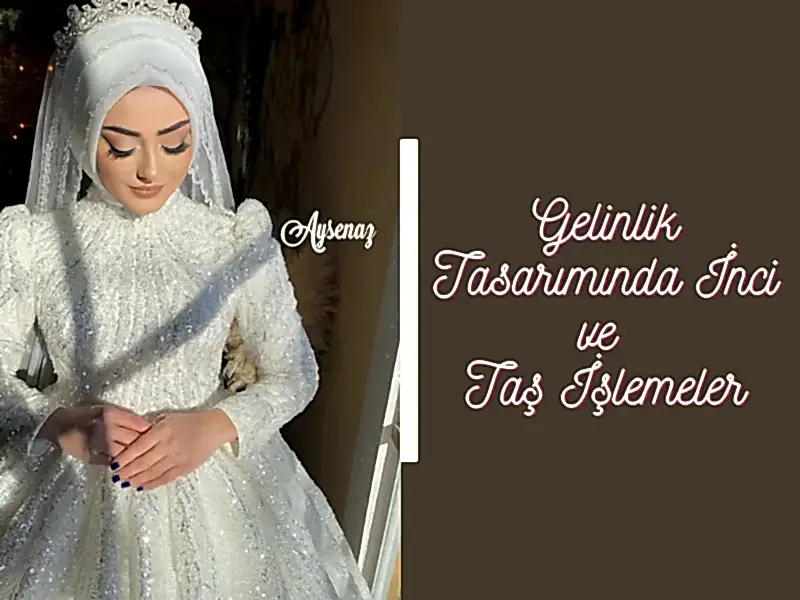 Gelinlik Tasarımında İnci ve Taş İşlemeler