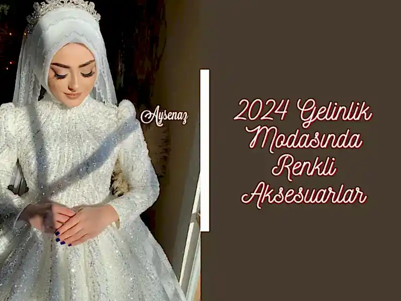 2024 Gelinlik Modasında Renkli Aksesuarlar
