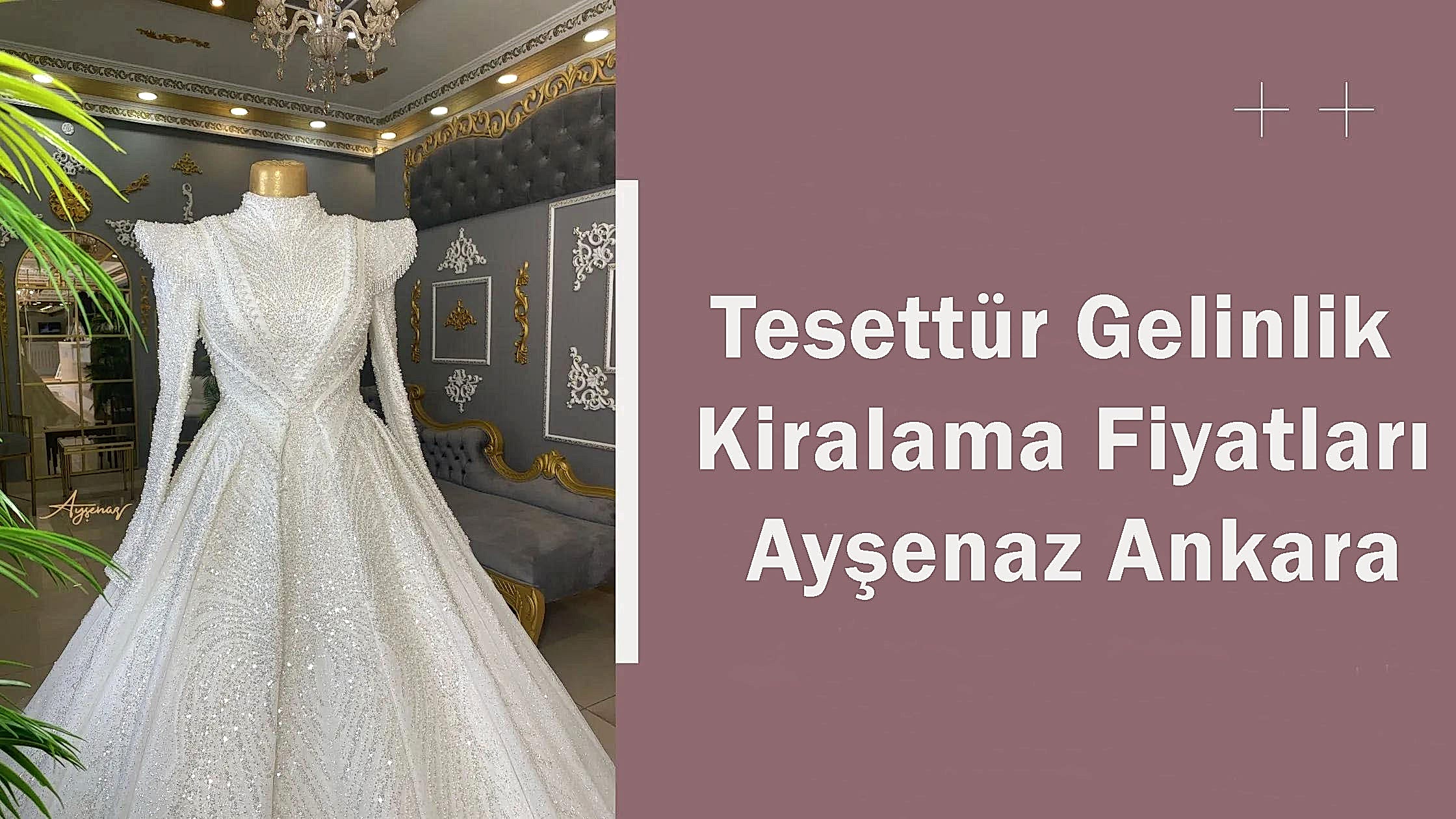 Tesettür Gelinlik Kiralama Fiyatları Ayşenaz Ankara