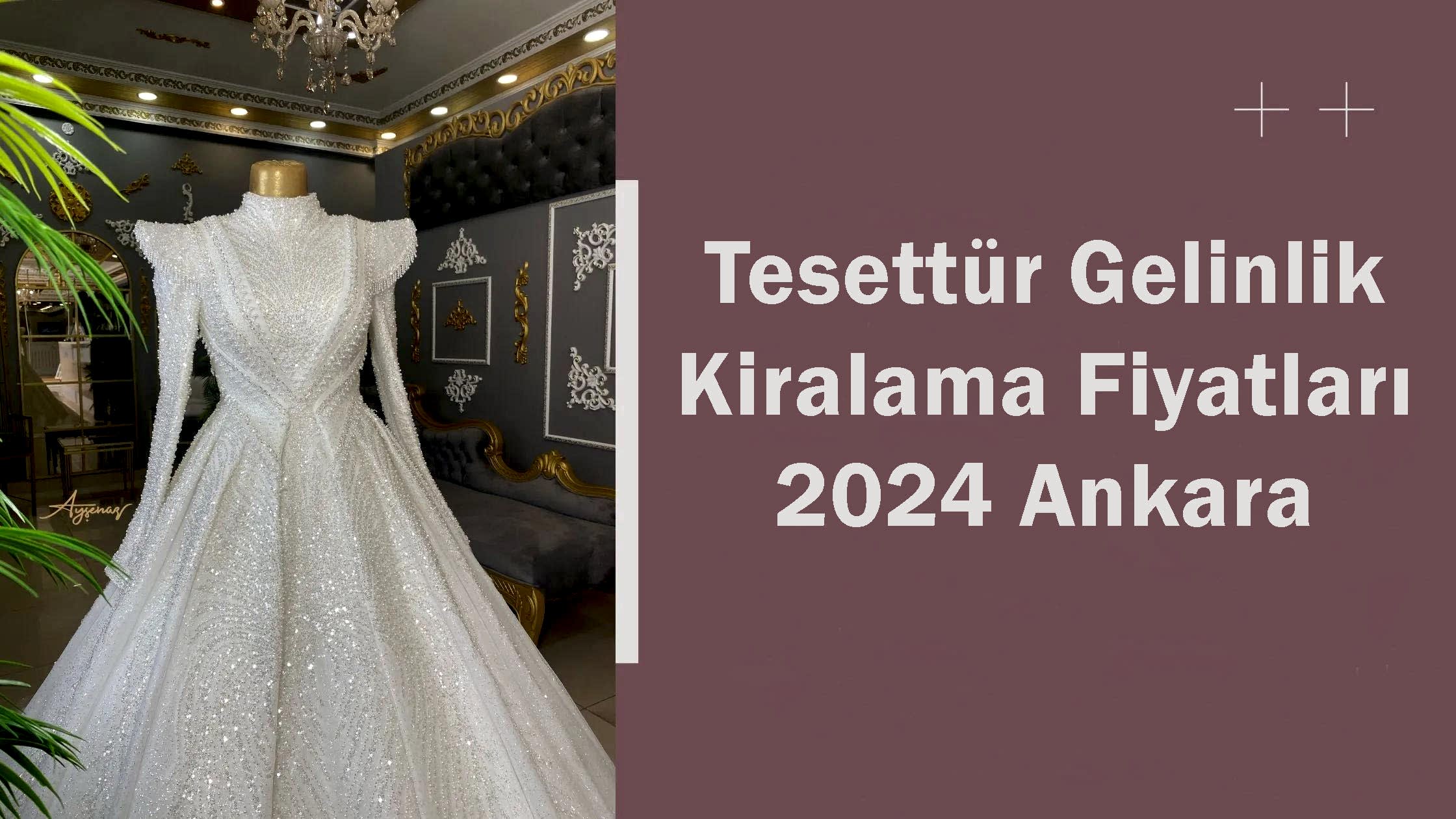 Tesettür Gelinlik Kiralama Fiyatları 2024 Ankara