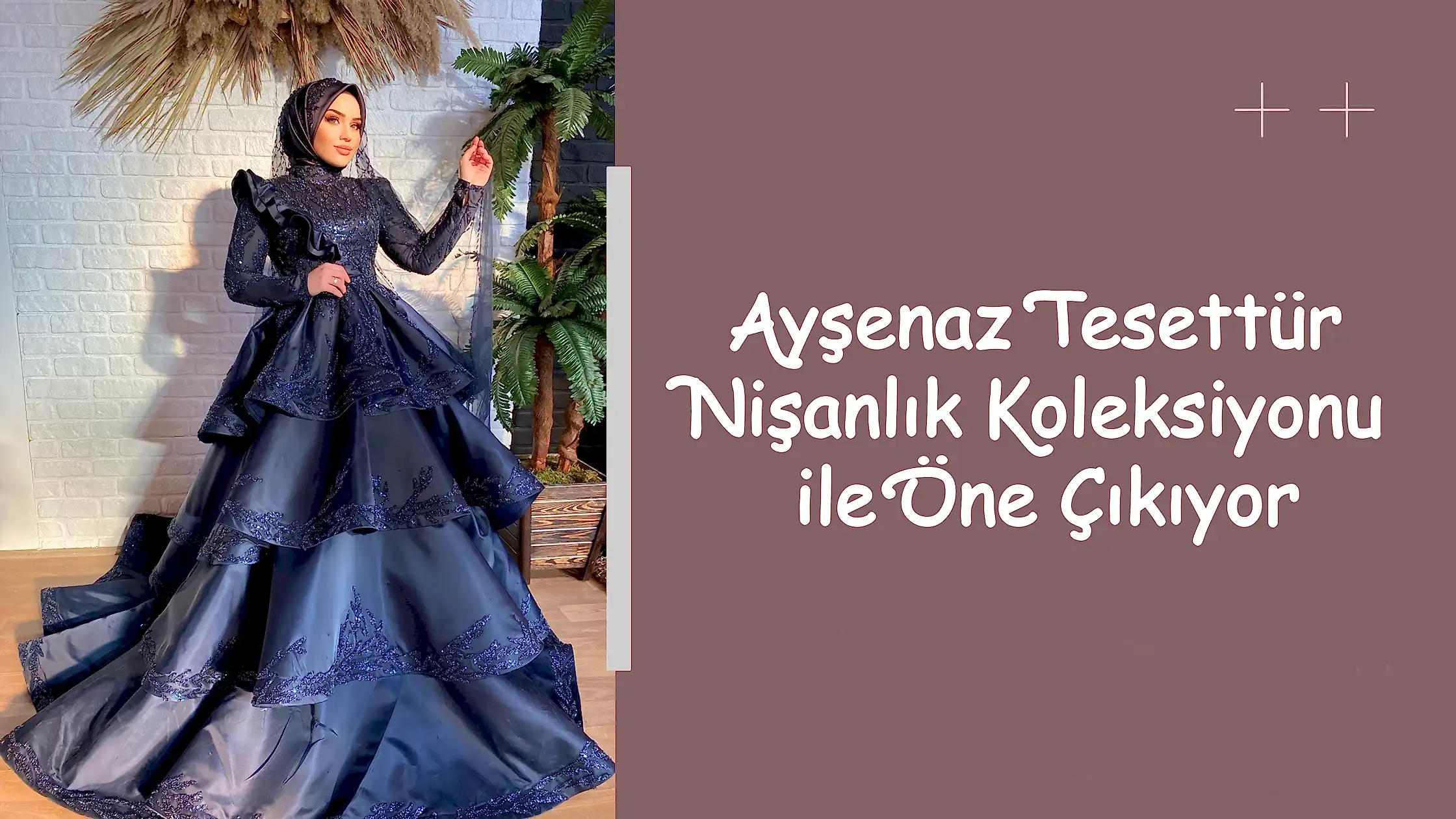 Ayşenaz Tesettür Nişanlık Koleksiyonu ile Öne Çıkıyor
