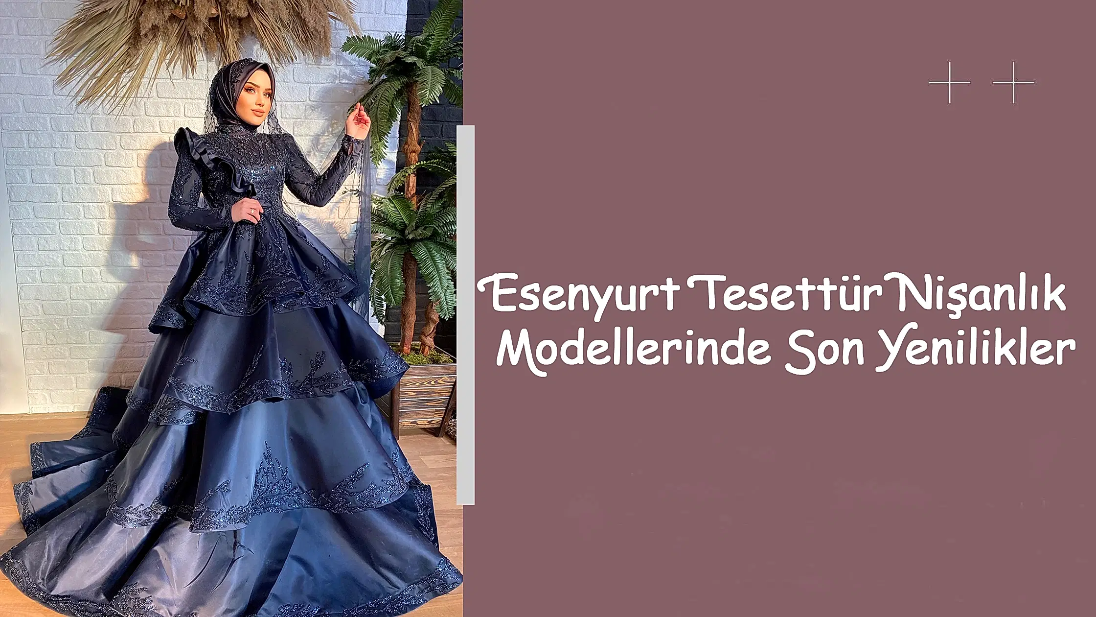 Esenyurt Tesettür Nişanlık Modellerinde Son Yenilikler