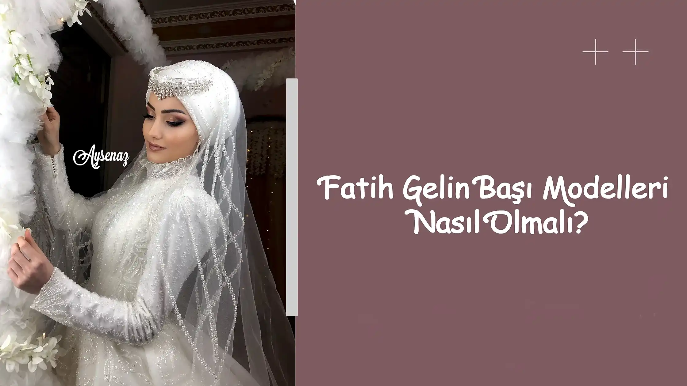 Fatih Gelin Başı Modelleri Nasıl Olmalı?