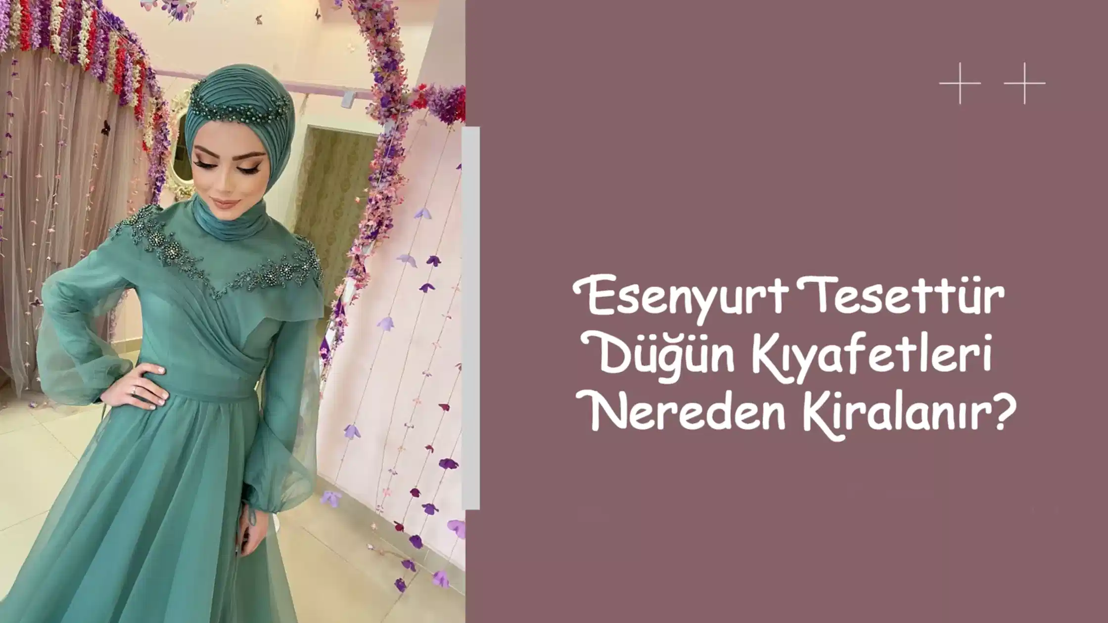 Esenyurt Tesettür Düğün Kıyafetleri Nereden Kiralanır?